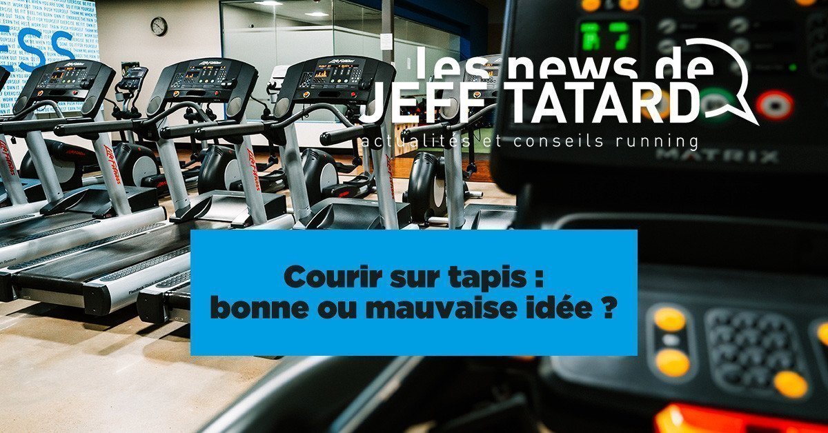 Jeff Tatard : courir sur tapis, bonne ou mauvaise idée ?